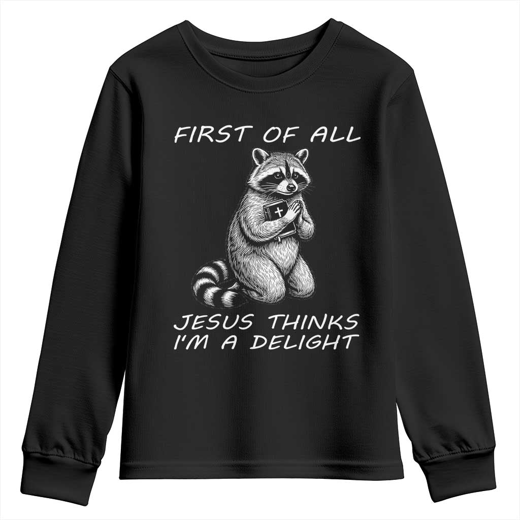 First of All Jesus Thinks I'm A Delight Youth Sweatshirt Funny Raccoon Christian TS14 Black Print Your Wear