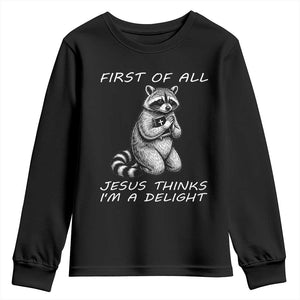 First of All Jesus Thinks I'm A Delight Youth Sweatshirt Funny Raccoon Christian TS14 Black Print Your Wear