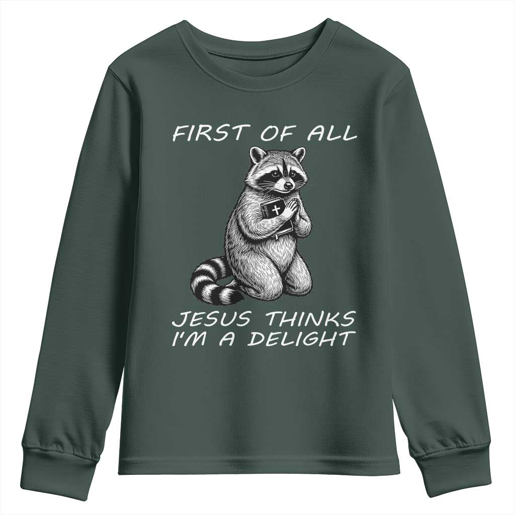 First of All Jesus Thinks I'm A Delight Youth Sweatshirt Funny Raccoon Christian TS14 Dark Forest Green Print Your Wear