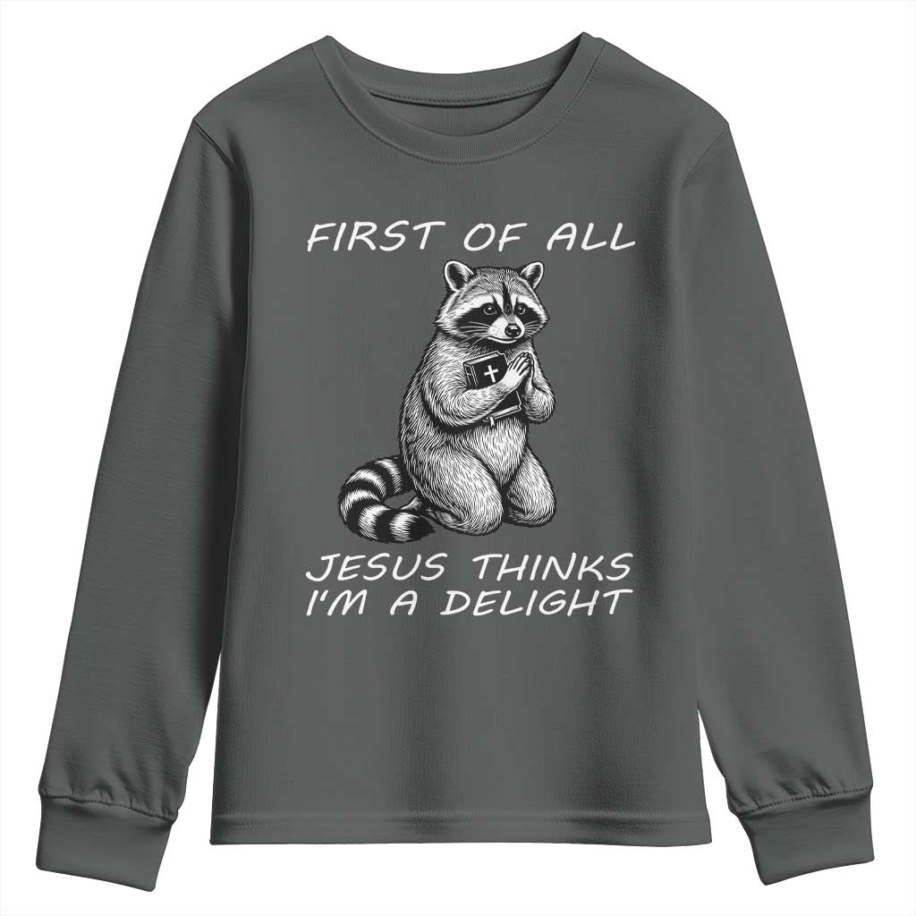 First of All Jesus Thinks I'm A Delight Youth Sweatshirt Funny Raccoon Christian TS14 Dark Heather Print Your Wear