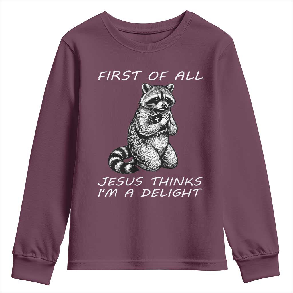First of All Jesus Thinks I'm A Delight Youth Sweatshirt Funny Raccoon Christian TS14 Maroon Print Your Wear