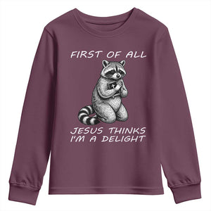 First of All Jesus Thinks I'm A Delight Youth Sweatshirt Funny Raccoon Christian TS14 Maroon Print Your Wear
