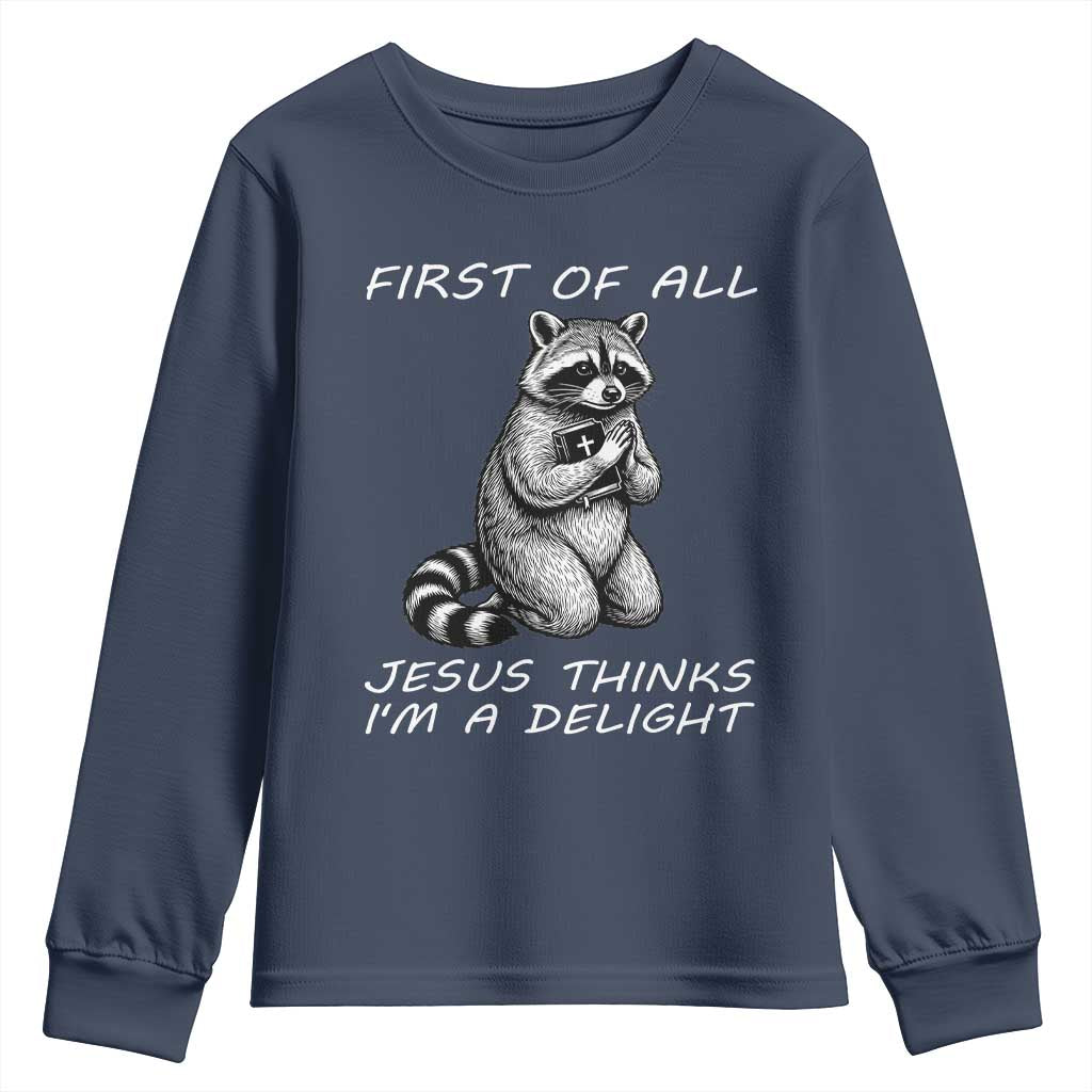First of All Jesus Thinks I'm A Delight Youth Sweatshirt Funny Raccoon Christian TS14 Navy Print Your Wear