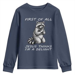 First of All Jesus Thinks I'm A Delight Youth Sweatshirt Funny Raccoon Christian TS14 Navy Print Your Wear