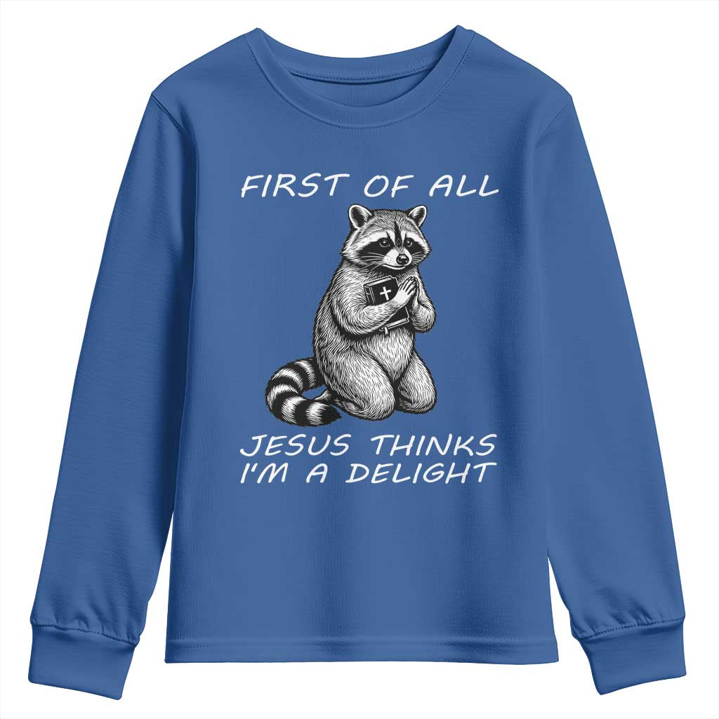 First of All Jesus Thinks I'm A Delight Youth Sweatshirt Funny Raccoon Christian TS14 Royal Blue Print Your Wear