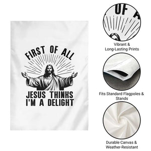First of All Jesus Thinks I'm A Delight Garden Flag Funny Jesus Christian TS14 Print Your Wear
