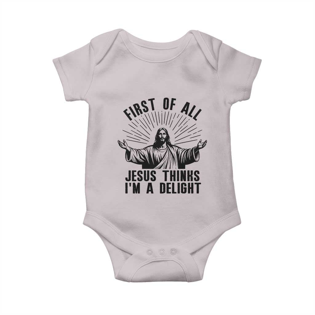 First of All Jesus Thinks I'm A Delight Baby Onesie Funny Jesus Christian TS14 Ice Gray Print Your Wear
