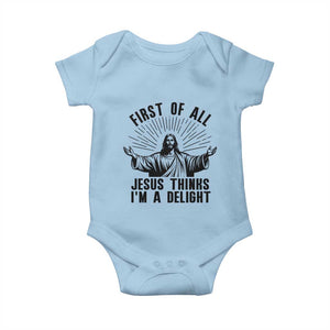 First of All Jesus Thinks I'm A Delight Baby Onesie Funny Jesus Christian TS14 Light Blue Print Your Wear