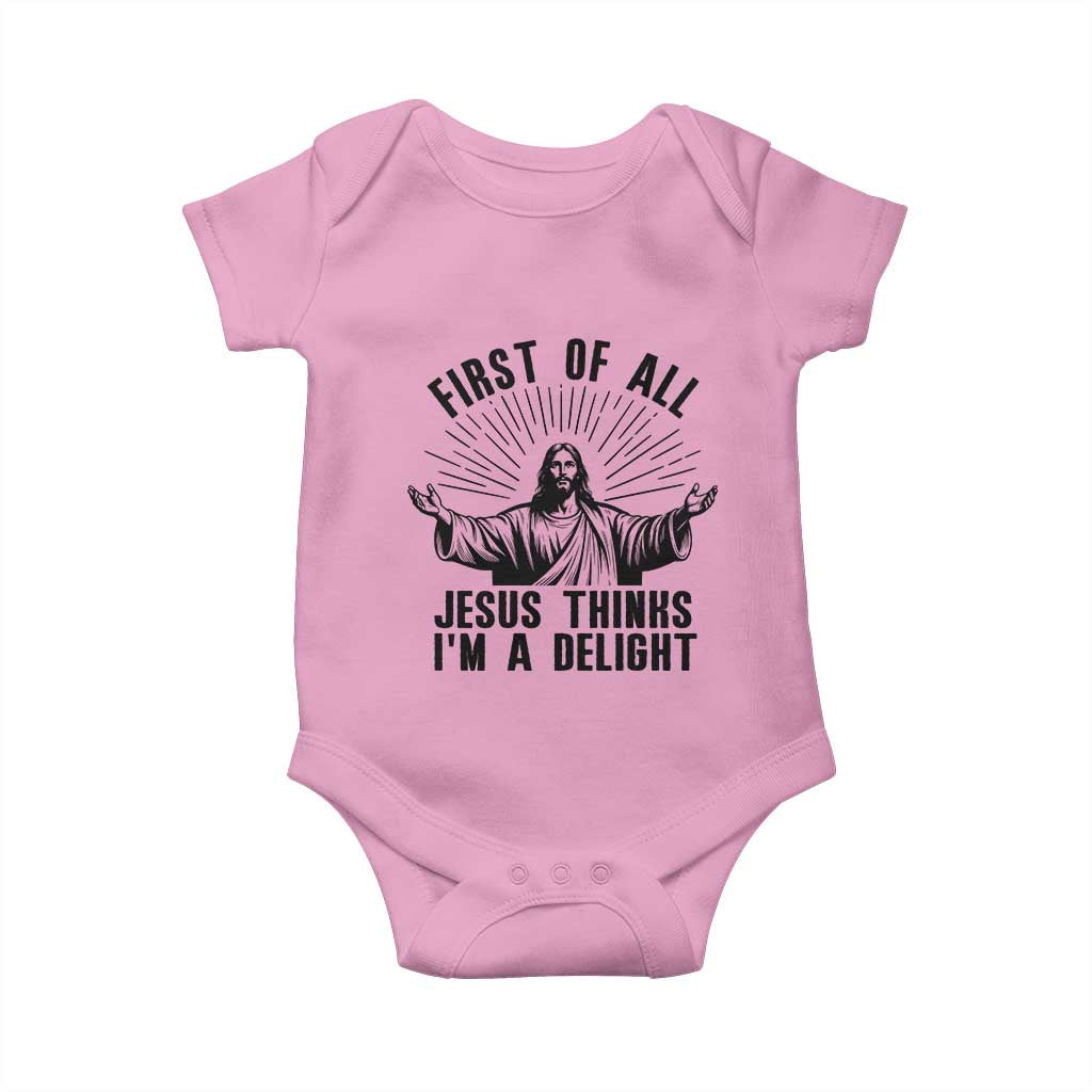First of All Jesus Thinks I'm A Delight Baby Onesie Funny Jesus Christian TS14 Light Pink Print Your Wear