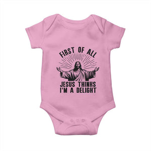 First of All Jesus Thinks I'm A Delight Baby Onesie Funny Jesus Christian TS14 Light Pink Print Your Wear
