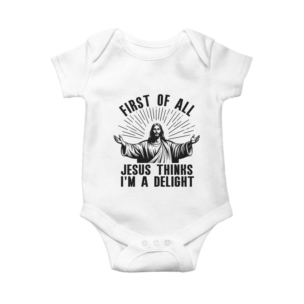 First of All Jesus Thinks I'm A Delight Baby Onesie Funny Jesus Christian TS14 White Print Your Wear