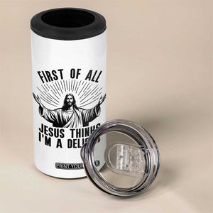 First of All Jesus Thinks I'm A Delight 4 in 1 Can Cooler Tumbler Funny Jesus Christian TS14 Print Your Wear