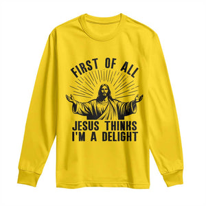 First of All Jesus Thinks I'm A Delight Long Sleeve Shirt Funny Jesus Christian TS14 Daisy Print Your Wear