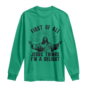 First of All Jesus Thinks I'm A Delight Long Sleeve Shirt Funny Jesus Christian TS14 Irish Green Print Your Wear