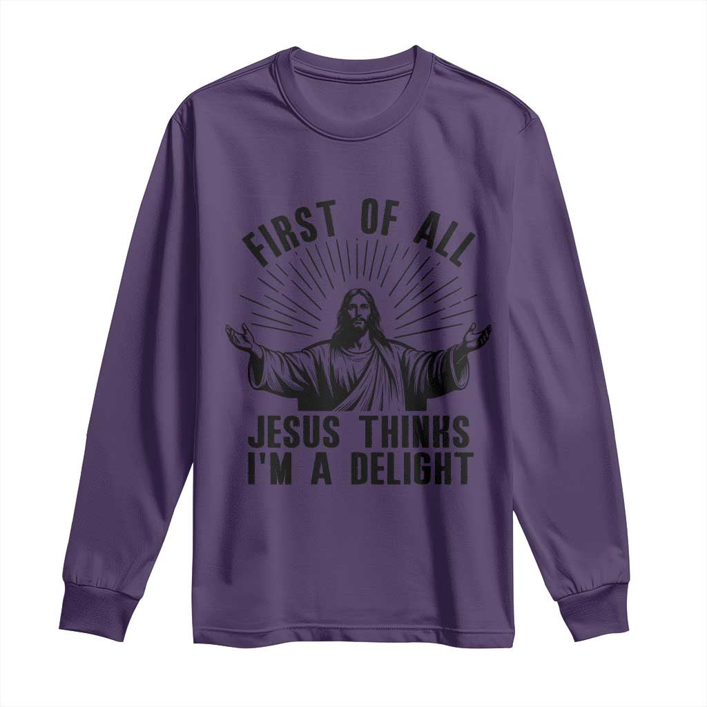 First of All Jesus Thinks I'm A Delight Long Sleeve Shirt Funny Jesus Christian TS14 Purple Print Your Wear