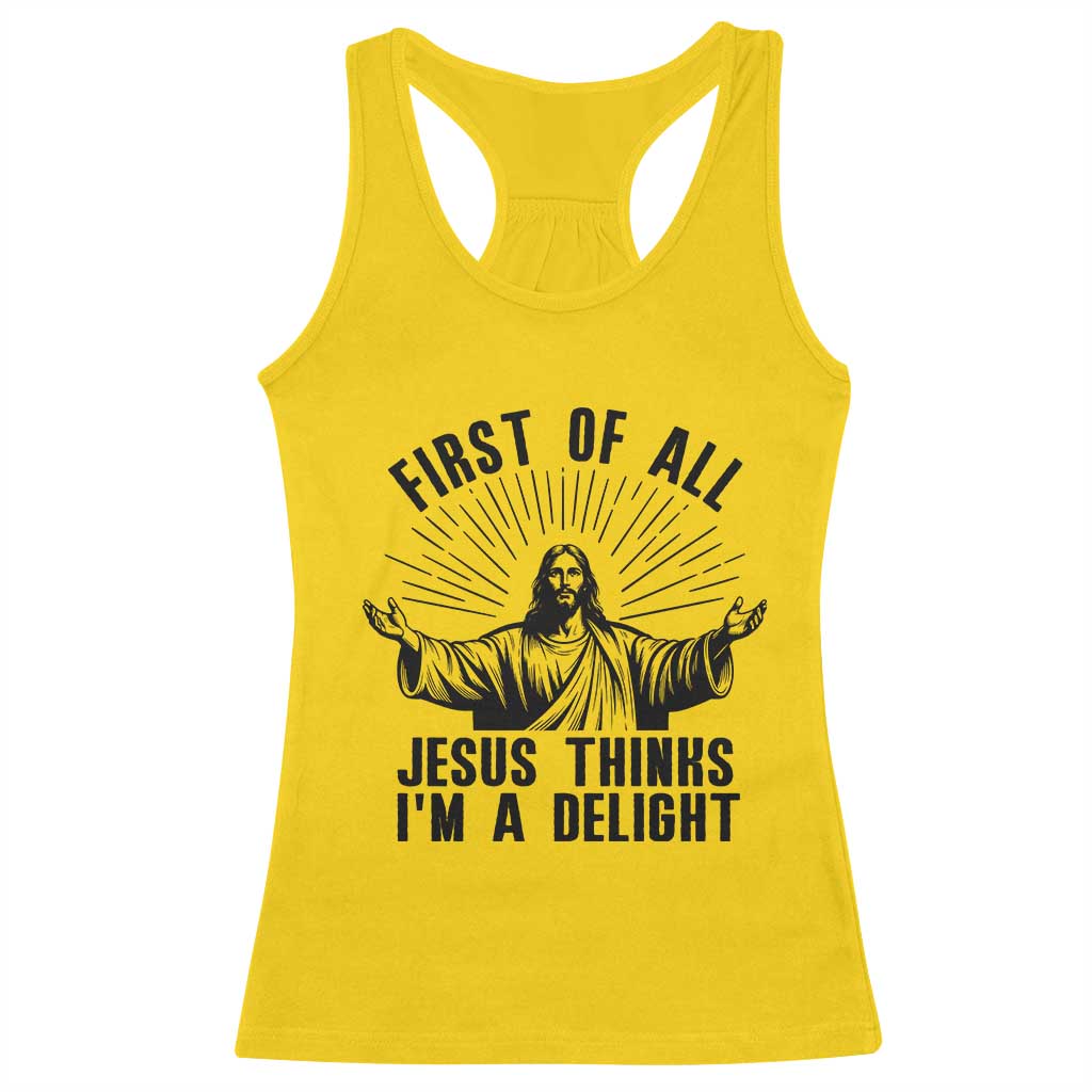 First of All Jesus Thinks I'm A Delight Racerback Tank Top Funny Jesus Christian TS14 Daisy Print Your Wear