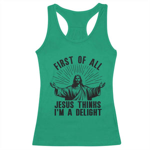 First of All Jesus Thinks I'm A Delight Racerback Tank Top Funny Jesus Christian TS14 Irish Green Print Your Wear