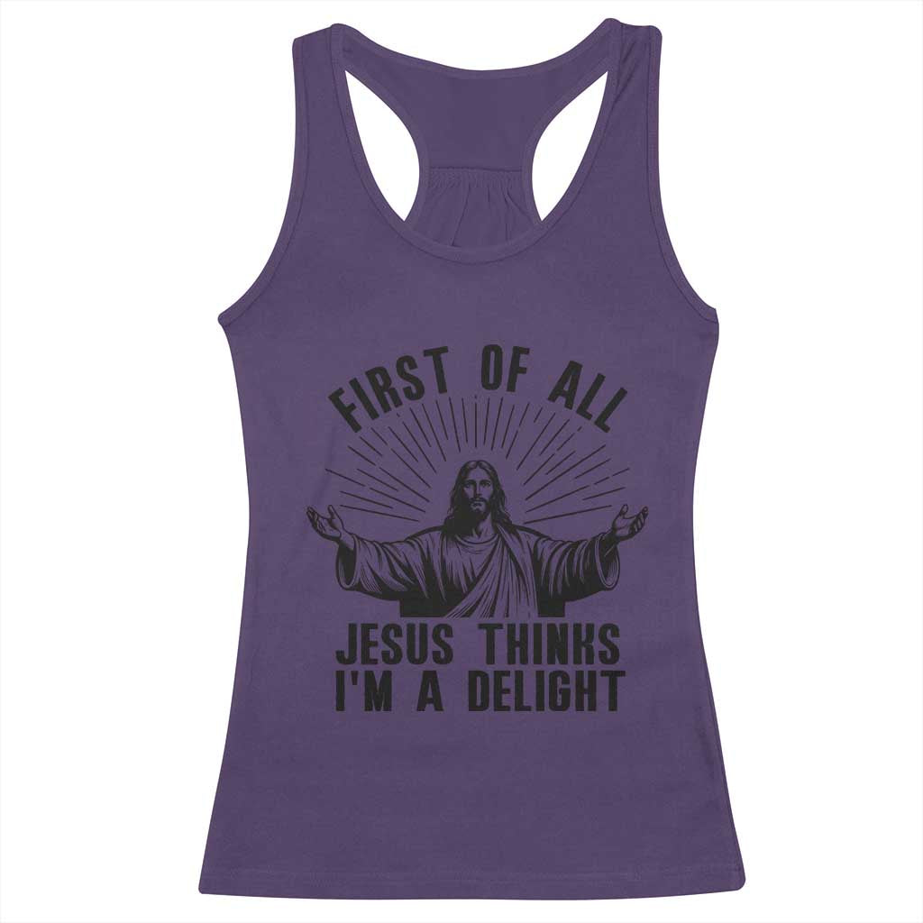 First of All Jesus Thinks I'm A Delight Racerback Tank Top Funny Jesus Christian TS14 Purple Print Your Wear