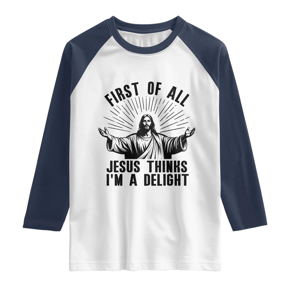 First of All Jesus Thinks I'm A Delight Raglan Shirt Funny Jesus Christian TS14 White Navy Print Your Wear