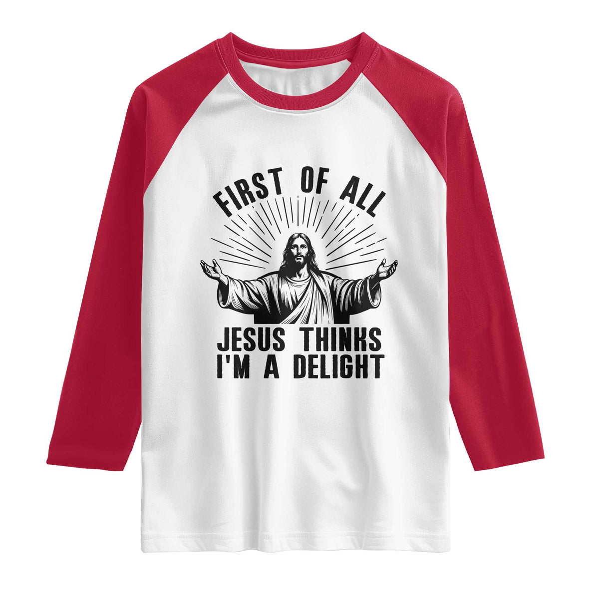 First of All Jesus Thinks I'm A Delight Raglan Shirt Funny Jesus Christian TS14 White Red Print Your Wear