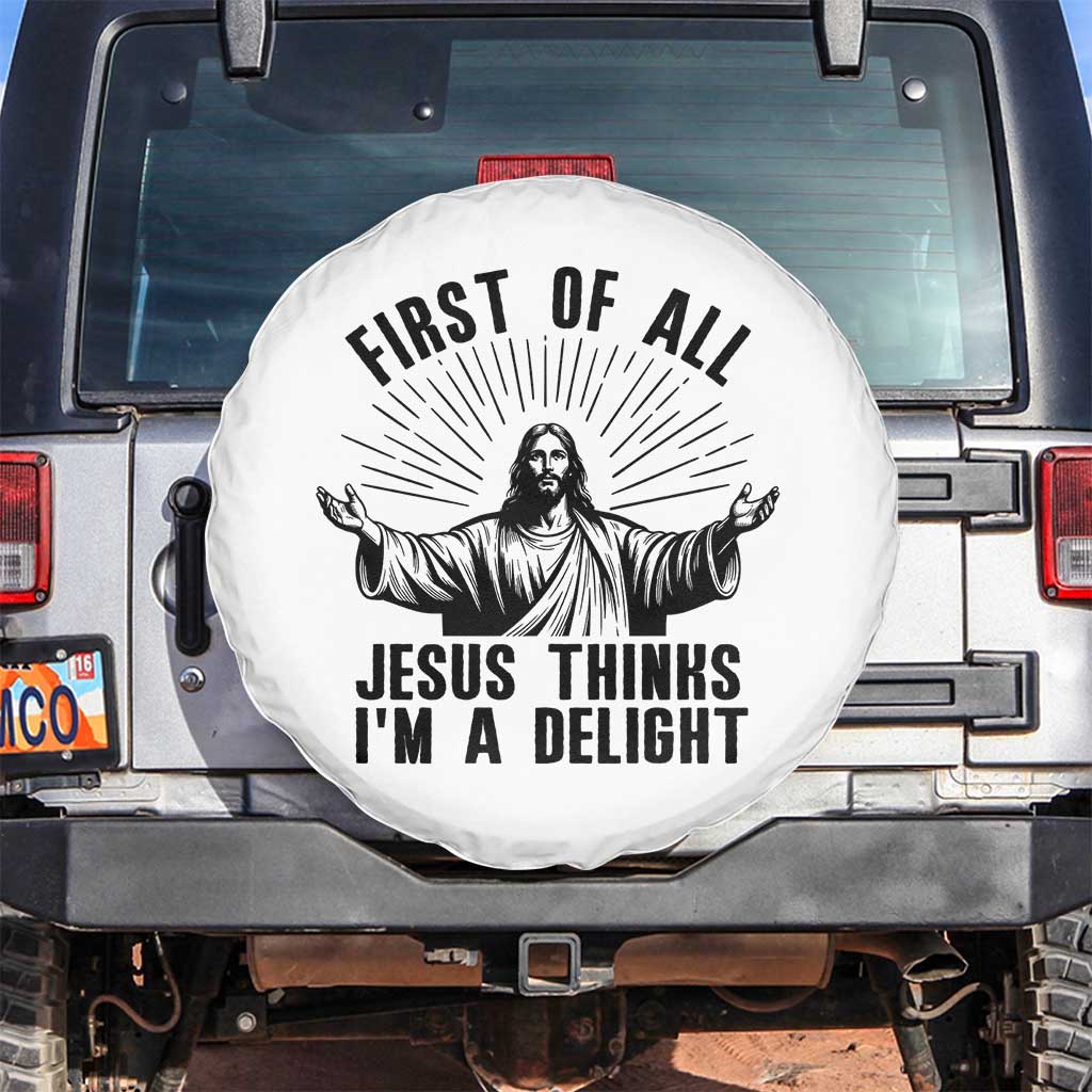 First of All Jesus Thinks I'm A Delight Spare Tire Cover Funny Jesus Christian TS14 No hole White Print Your Wear