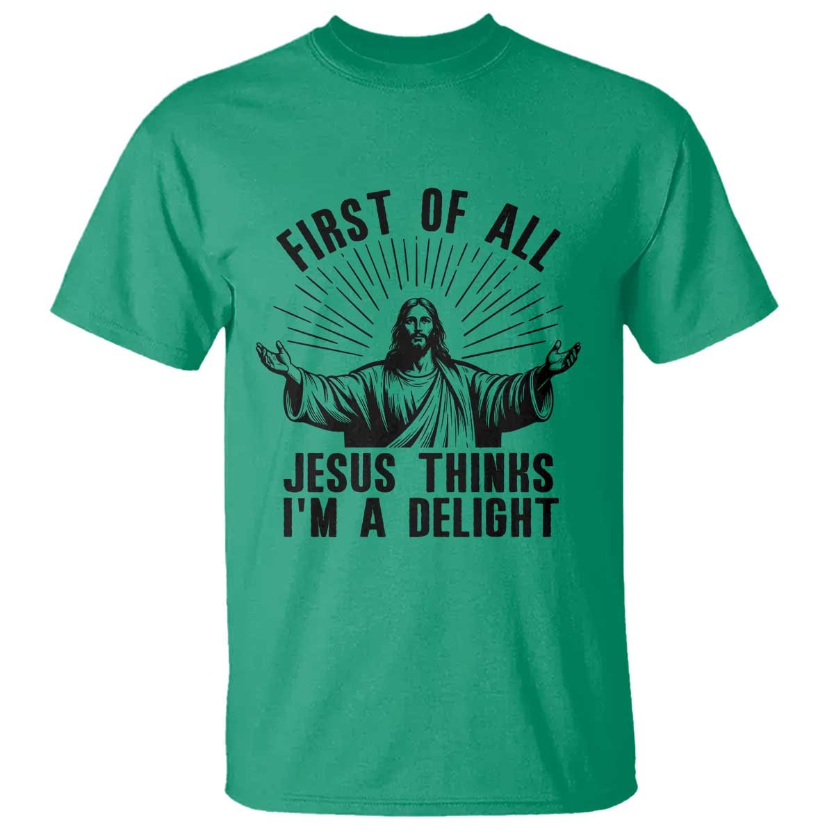 First of All Jesus Thinks I'm A Delight T Shirt Funny Jesus Christian TS14 Irish Green Print Your Wear