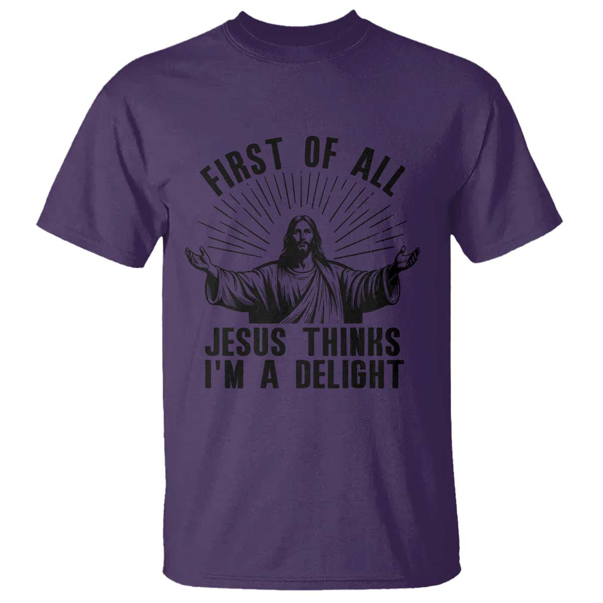 First of All Jesus Thinks I'm A Delight T Shirt Funny Jesus Christian TS14 Purple Print Your Wear