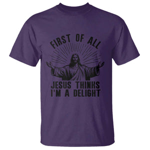 First of All Jesus Thinks I'm A Delight T Shirt Funny Jesus Christian TS14 Purple Print Your Wear