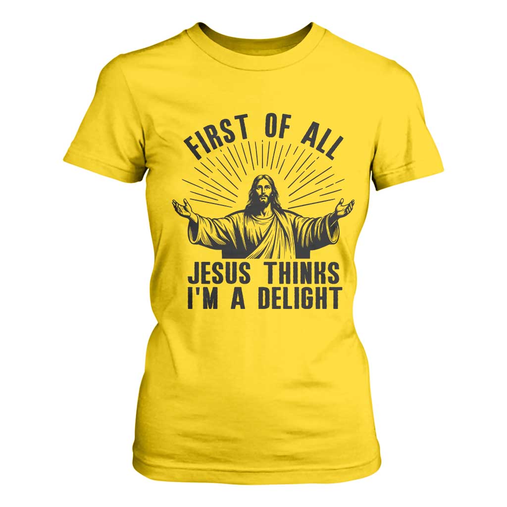 First of All Jesus Thinks I'm A Delight T Shirt For Women Funny Jesus Christian TS14 Daisy Print Your Wear