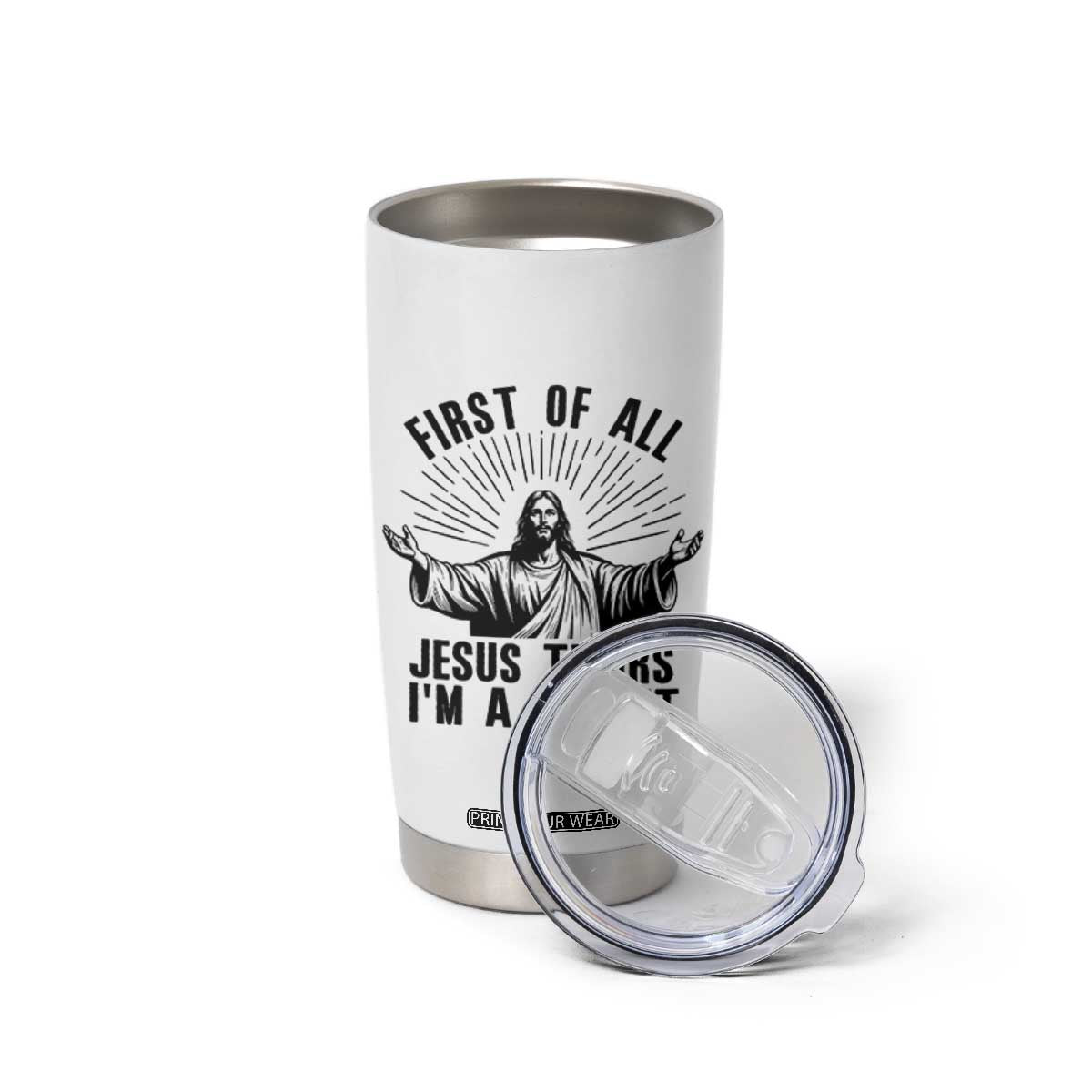 First of All Jesus Thinks I'm A Delight Tumbler Cup Funny Jesus Christian TS14 Print Your Wear