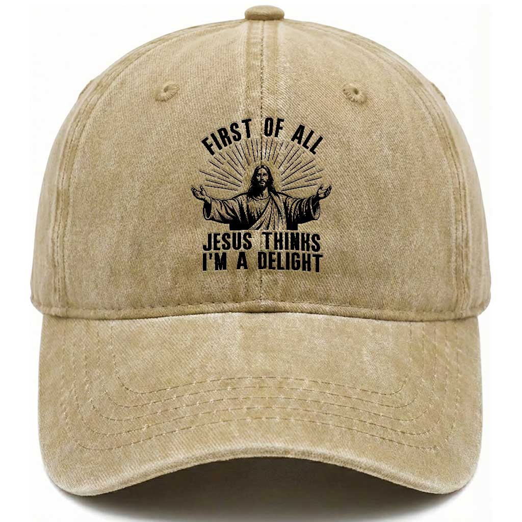 First of All Jesus Thinks I'm A Delight Washed Cotton Baseball Cap Funny Jesus Christian TS14 Print Your Wear