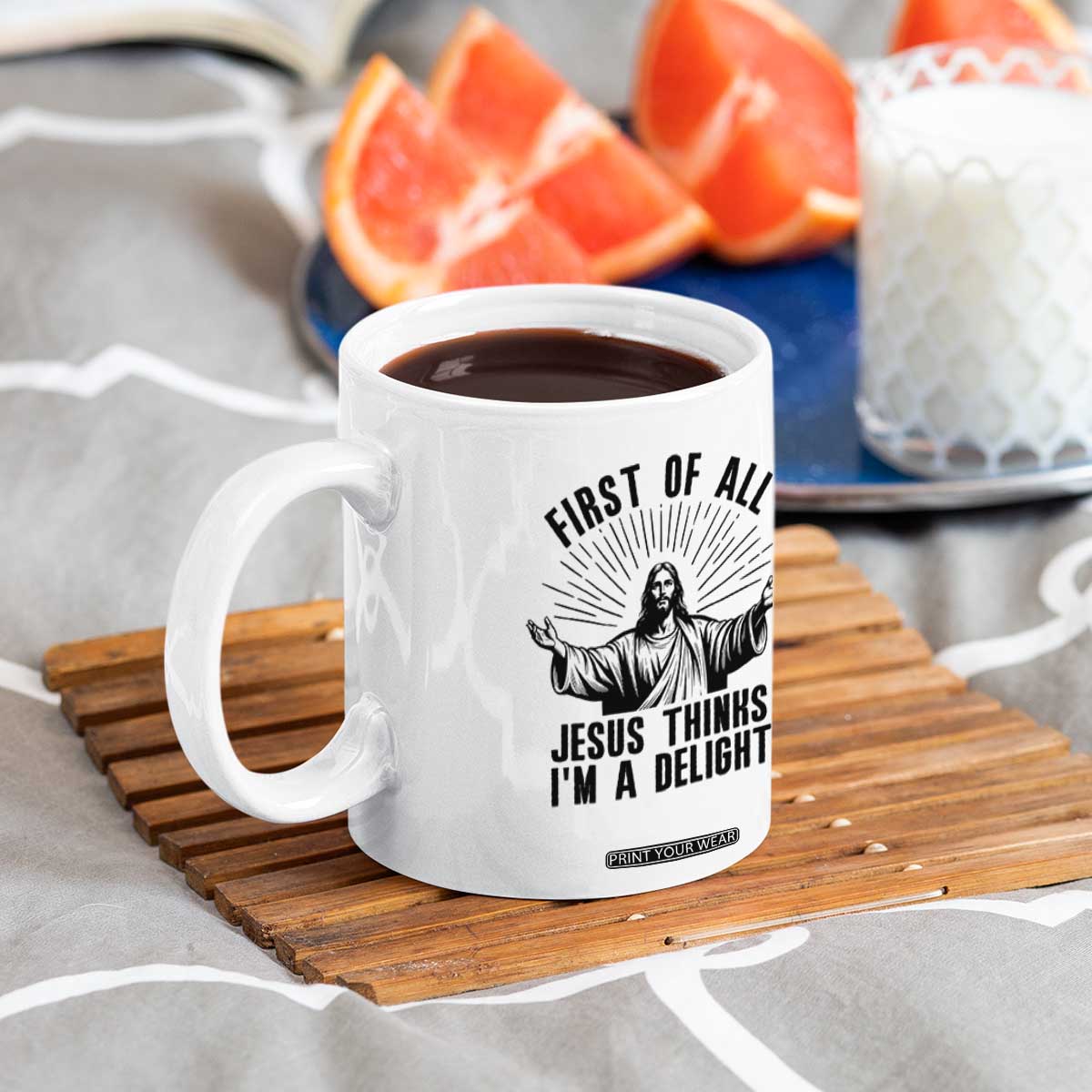 First of All Jesus Thinks I'm A Delight Coffee Mug Funny Jesus Christian TS14 Print Your Wear