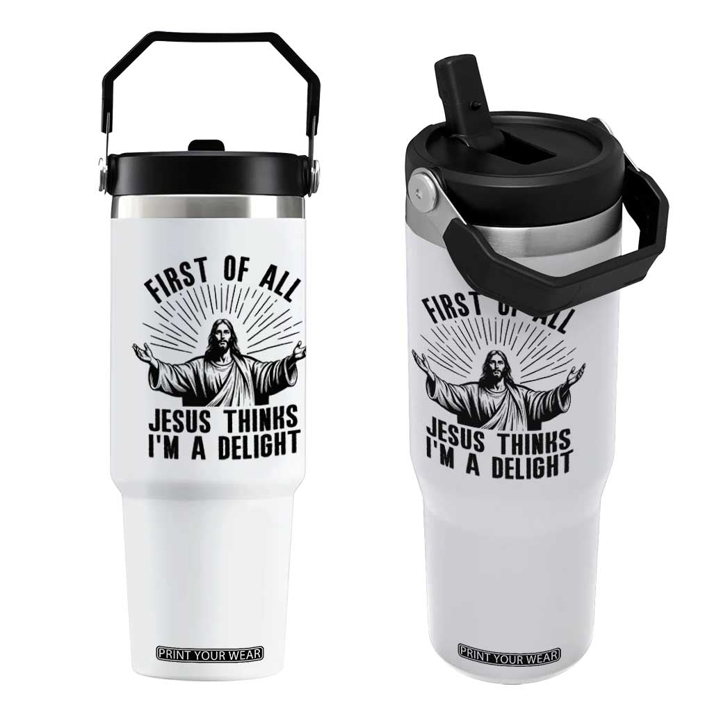 First of All Jesus Thinks I'm A Delight Flip Straw Tumbler Funny Jesus Christian TS14 One Size: 30 oz White Print Your Wear