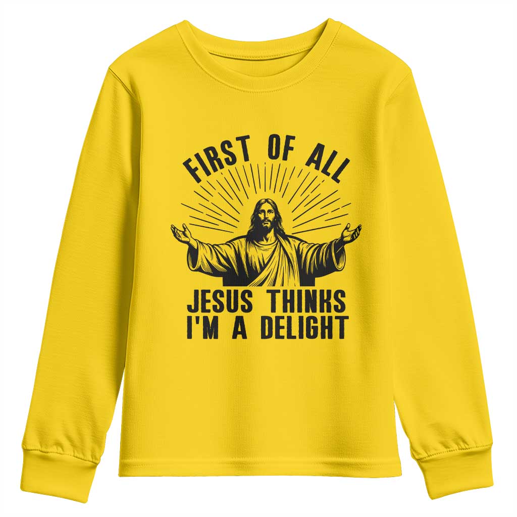 First of All Jesus Thinks I'm A Delight Youth Sweatshirt Funny Jesus Christian TS14 Daisy Print Your Wear