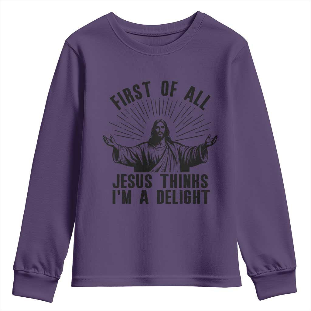 First of All Jesus Thinks I'm A Delight Youth Sweatshirt Funny Jesus Christian TS14 Purple Print Your Wear