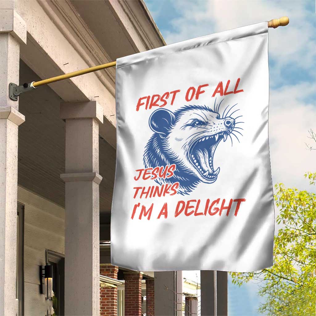First of All Jesus Thinks I'm A Delight Garden Flag Funny Opossum Christian TS14 Print Your Wear