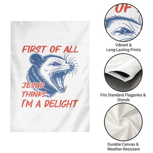 First of All Jesus Thinks I'm A Delight Garden Flag Funny Opossum Christian TS14 Print Your Wear