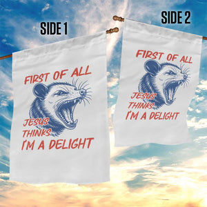 First of All Jesus Thinks I'm A Delight Garden Flag Funny Opossum Christian TS14 Print Your Wear