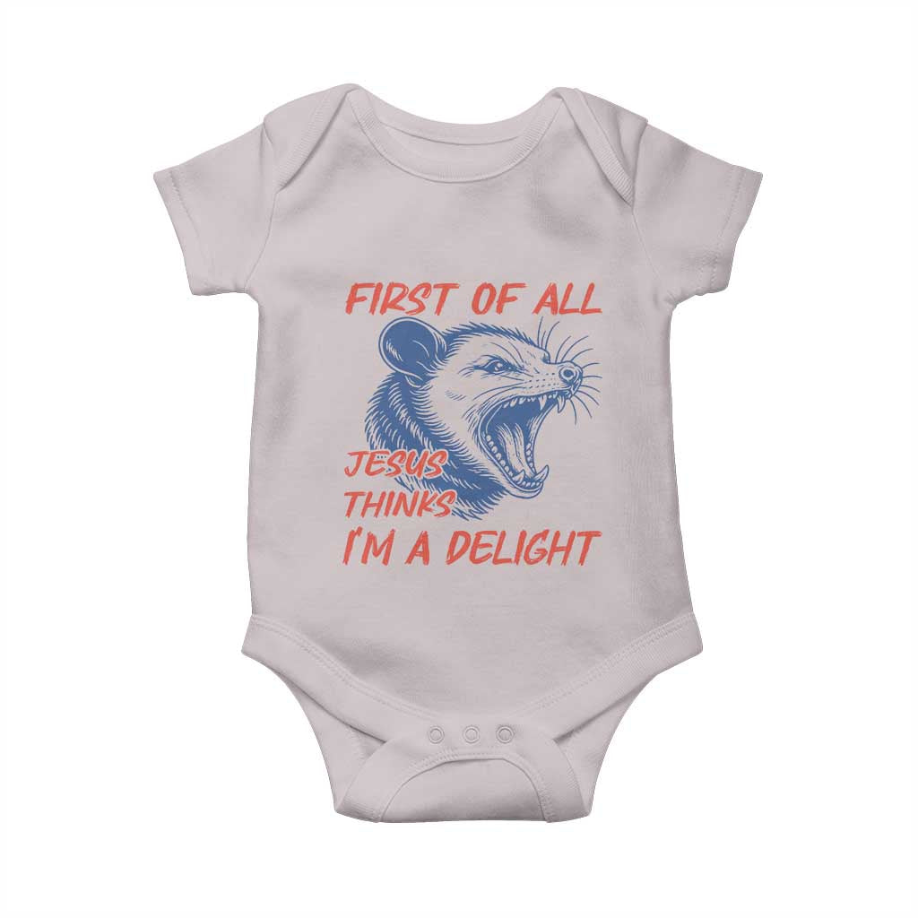 First of All Jesus Thinks I'm A Delight Baby Onesie Funny Opossum Christian TS14 Ice Gray Print Your Wear
