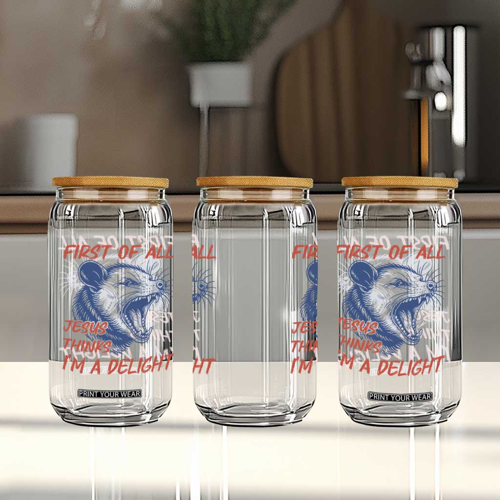 First of All Jesus Thinks I'm A Delight Glass Can Funny Opossum Christian TS14 Print Your Wear