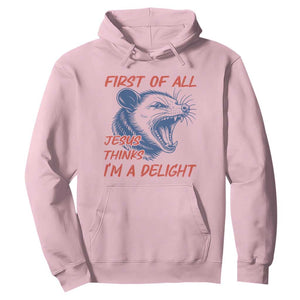 First of All Jesus Thinks I'm A Delight Hoodie Funny Opossum Christian TS14 Light Pink Print Your Wear