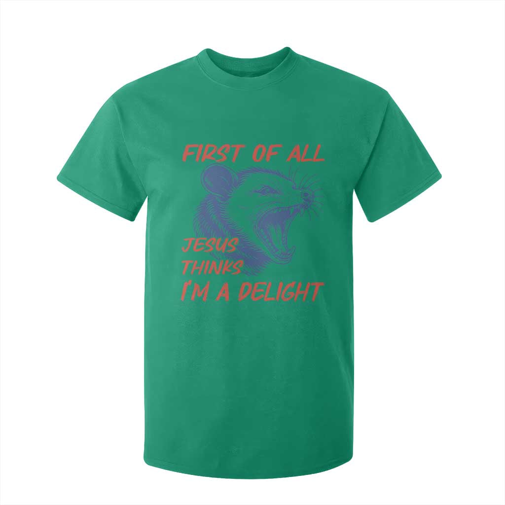 First of All Jesus Thinks I'm A Delight T Shirt For Kid Funny Opossum Christian TS14 Irish Green Print Your Wear