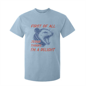 First of All Jesus Thinks I'm A Delight T Shirt For Kid Funny Opossum Christian TS14 Light Blue Print Your Wear