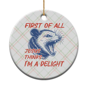 First of All Jesus Thinks I'm A Delight Ceramic Ornament Funny Opossum Christian TS14 1pc Christmas Plaid Print Your Wear