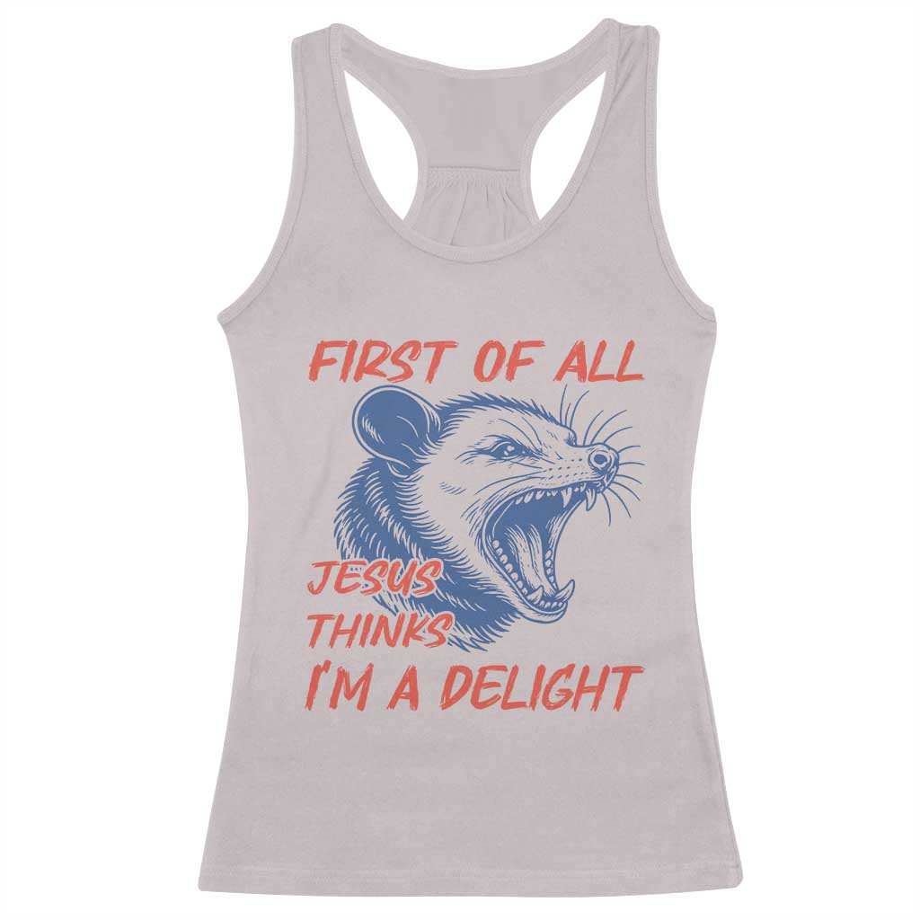 First of All Jesus Thinks I'm A Delight Racerback Tank Top Funny Opossum Christian TS14 Ice Gray Print Your Wear