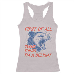 First of All Jesus Thinks I'm A Delight Racerback Tank Top Funny Opossum Christian TS14 Ice Gray Print Your Wear