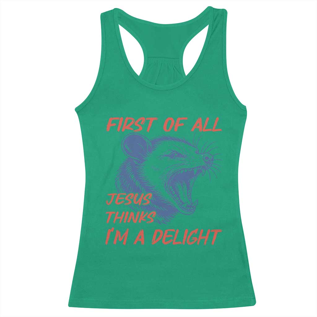 First of All Jesus Thinks I'm A Delight Racerback Tank Top Funny Opossum Christian TS14 Irish Green Print Your Wear