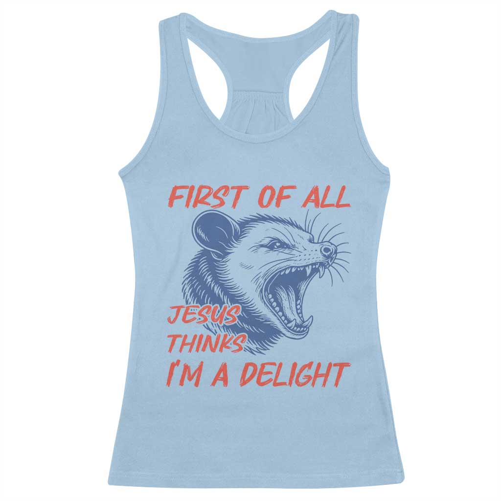 First of All Jesus Thinks I'm A Delight Racerback Tank Top Funny Opossum Christian TS14 Light Blue Print Your Wear