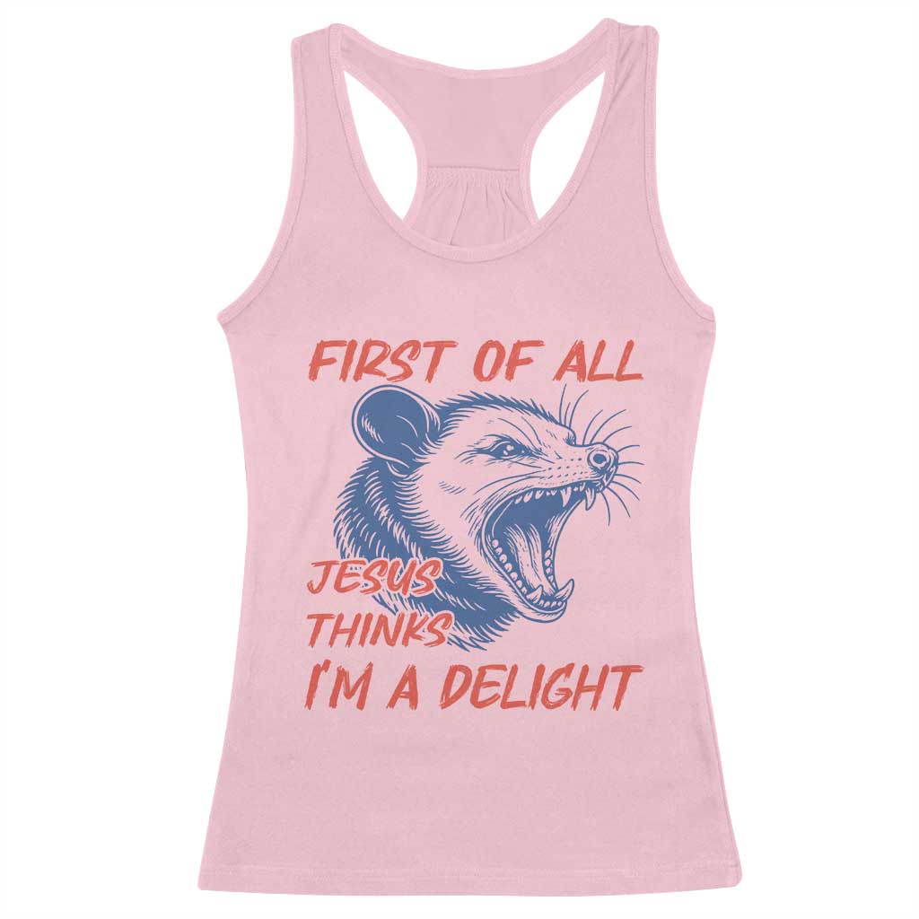 First of All Jesus Thinks I'm A Delight Racerback Tank Top Funny Opossum Christian TS14 Light Pink Print Your Wear