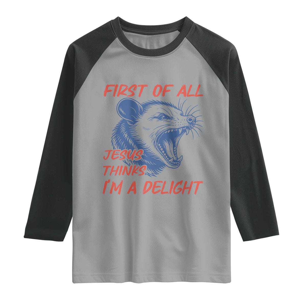 First of All Jesus Thinks I'm A Delight Raglan Shirt Funny Opossum Christian TS14 Sport Gray Black Print Your Wear